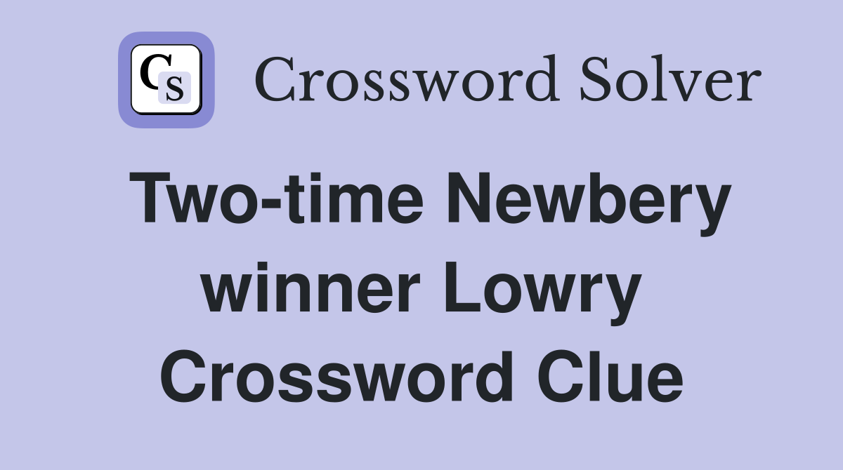 Two-time Newbery winner Lowry Crossword Clue