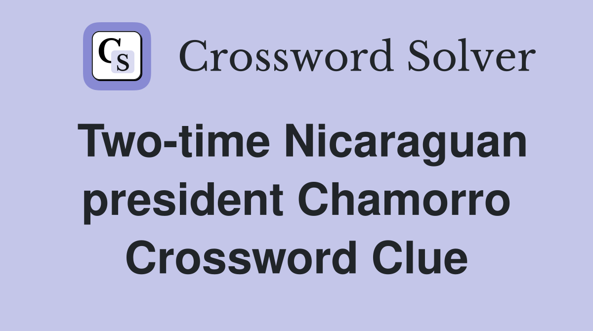 Two-time Nicaraguan president Chamorro Crossword Clue