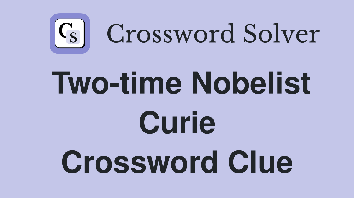 Two-time Nobelist Curie Crossword Clue