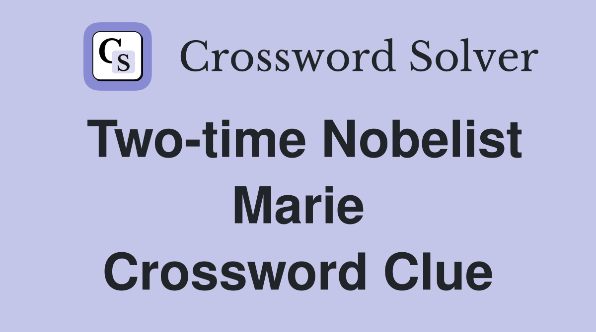 Two-time Nobelist Marie Crossword Clue