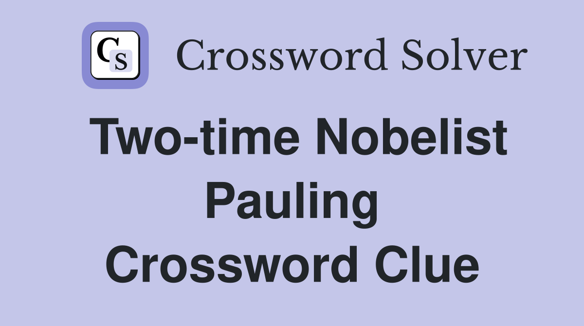 Two-time Nobelist Pauling Crossword Clue