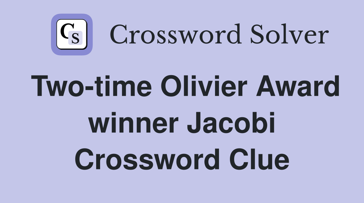 Two-time Olivier Award winner Jacobi Crossword Clue
