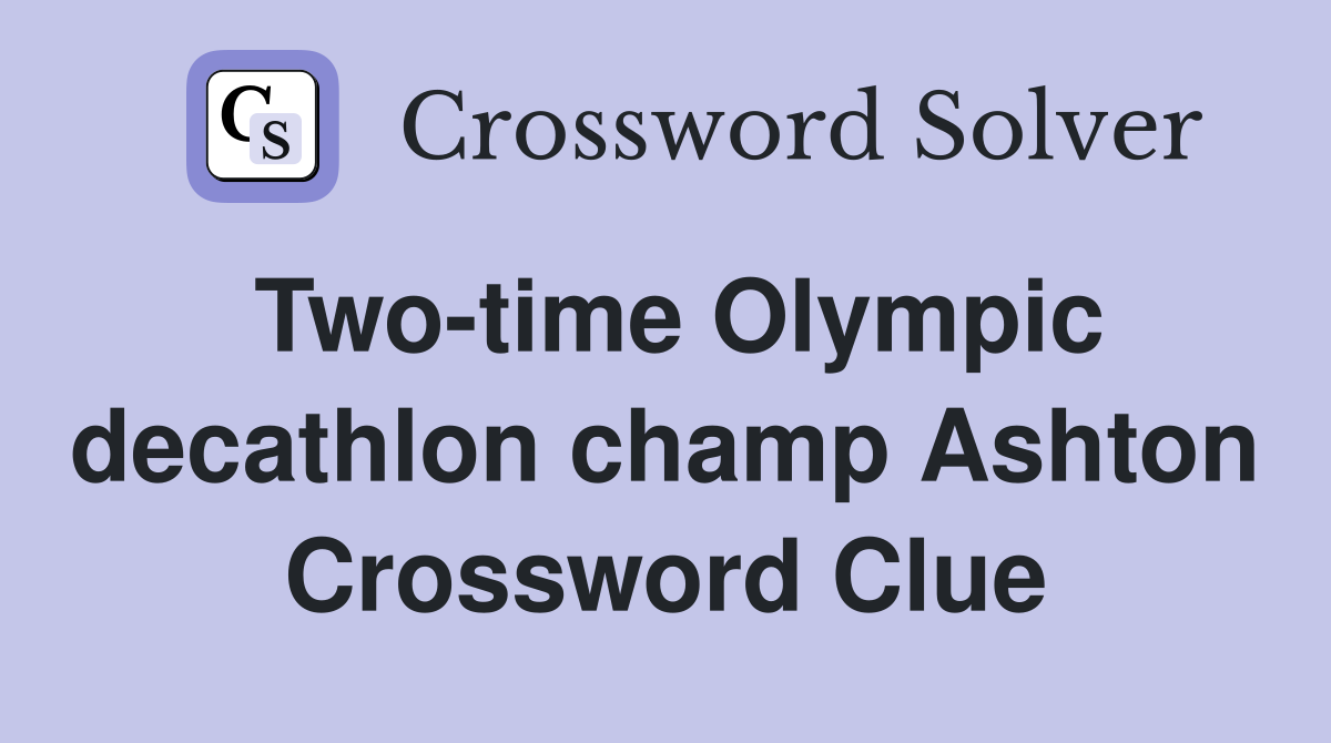 Two-time Olympic decathlon champ Ashton Crossword Clue