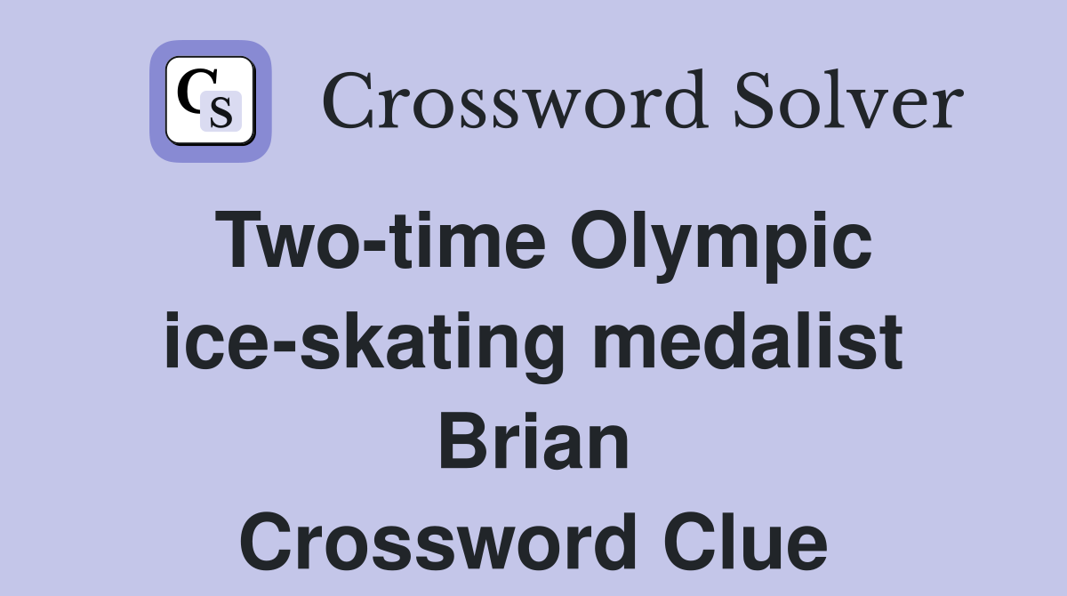 Two-time Olympic ice-skating medalist Brian Crossword Clue