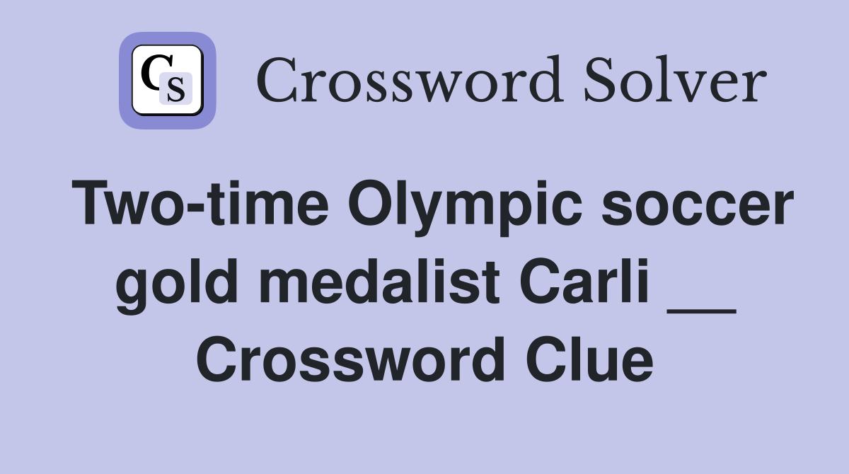 Two-time Olympic soccer gold medalist Carli __ Crossword Clue