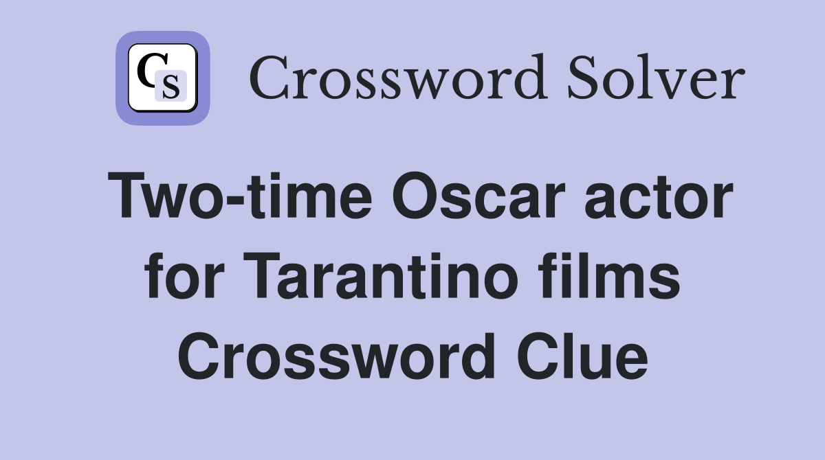 Two-time Oscar actor for Tarantino films Crossword Clue
