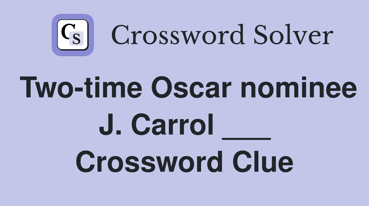 Two-time Oscar nominee J. Carrol ___ Crossword Clue