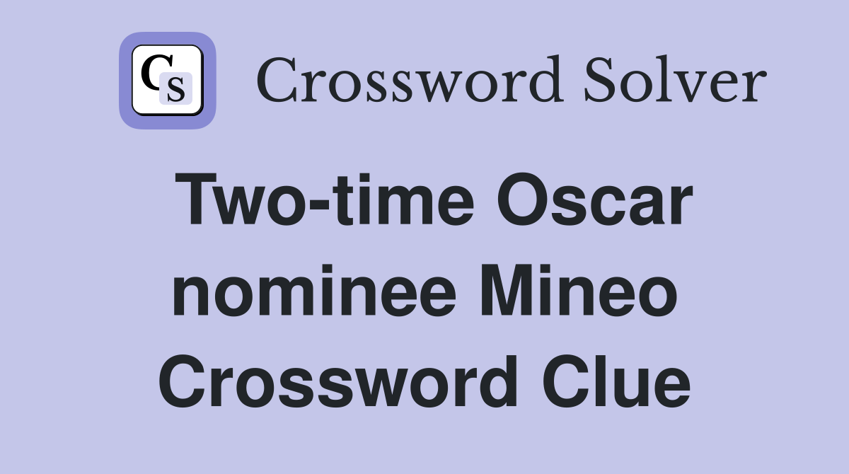 Two-time Oscar nominee Mineo Crossword Clue