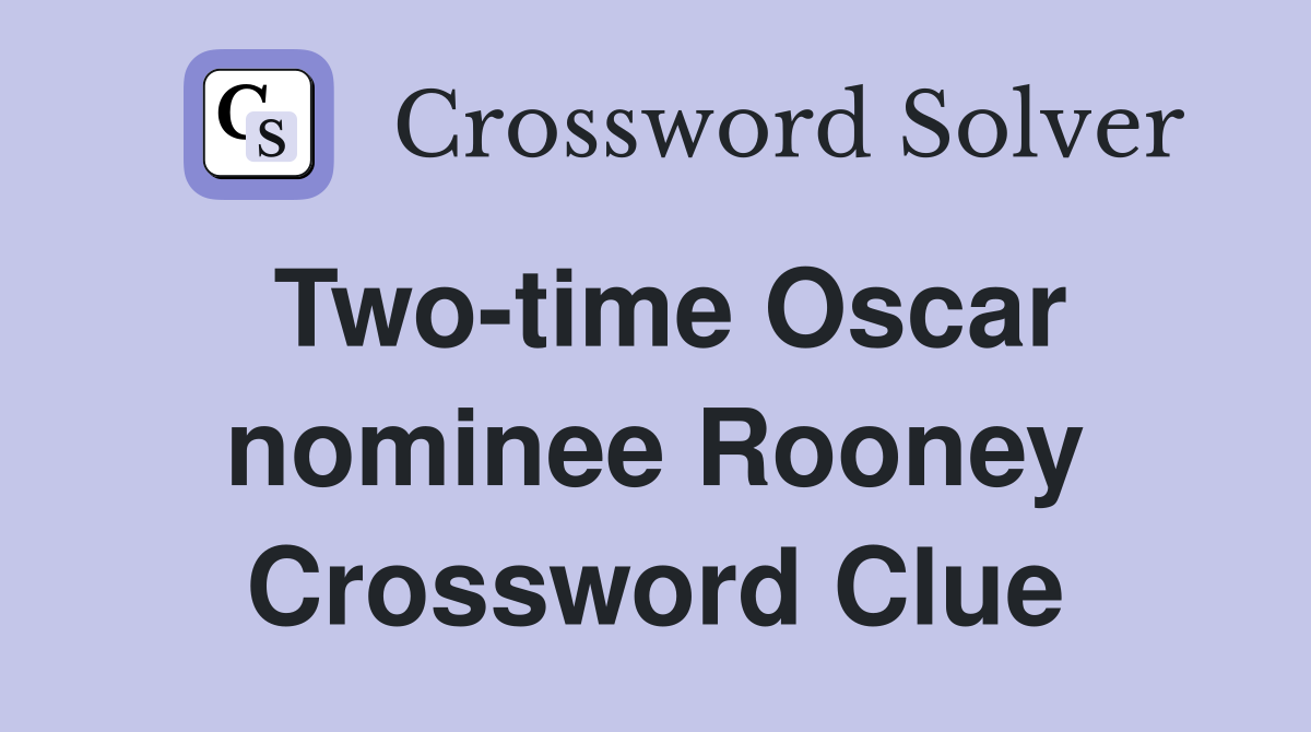 Two-time Oscar nominee Rooney Crossword Clue