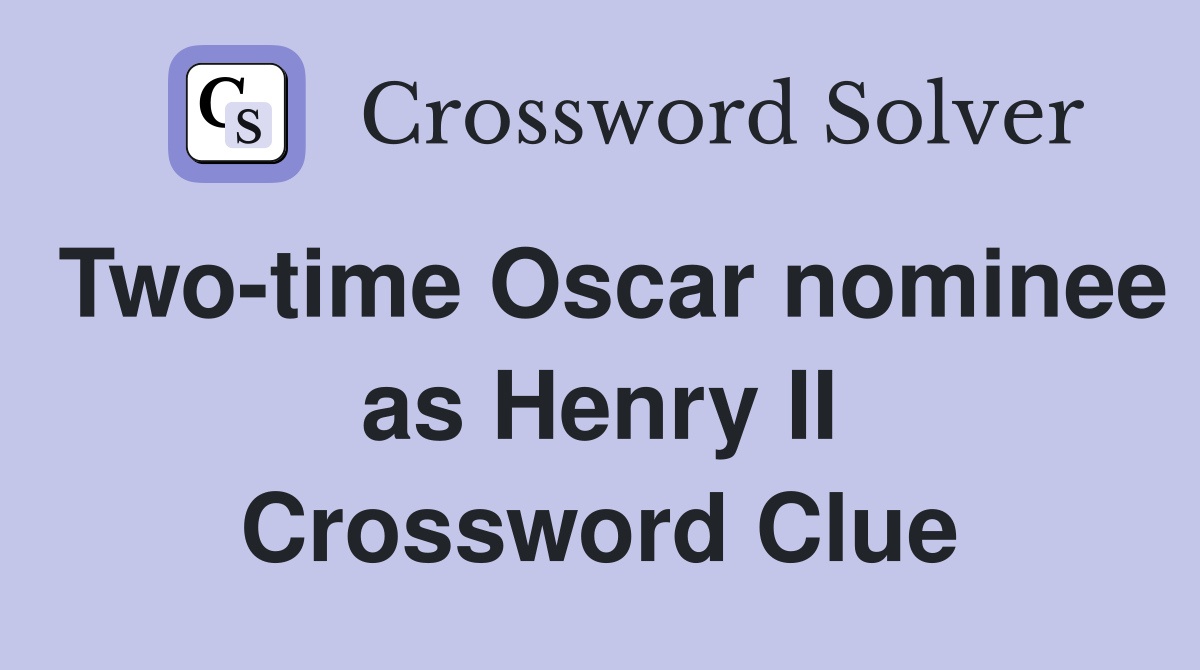 Two-time Oscar nominee as Henry II Crossword Clue