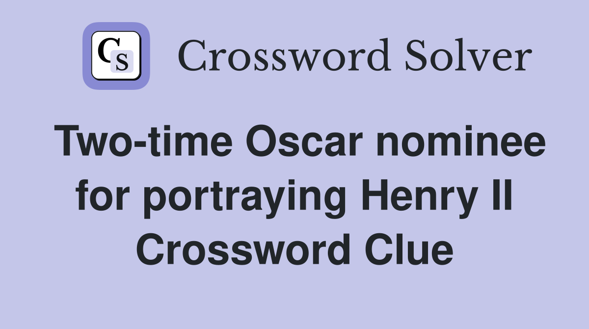 Two-time Oscar nominee for portraying Henry II Crossword Clue