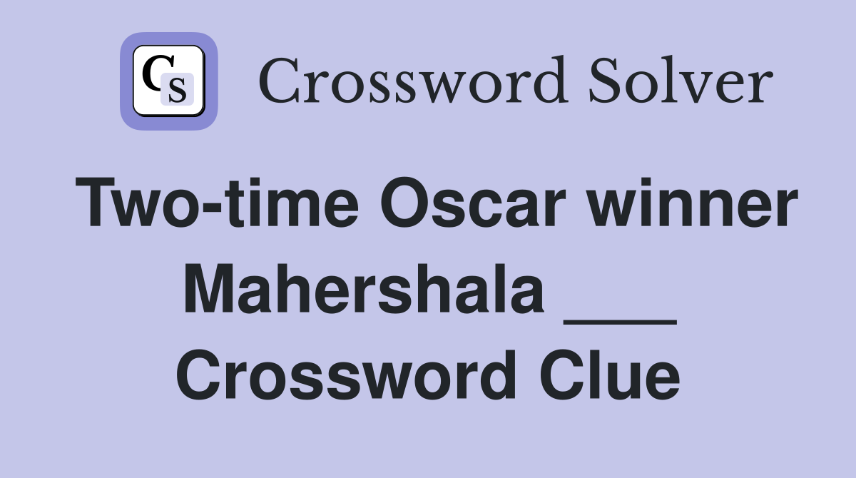 Two-time Oscar winner Mahershala ___ Crossword Clue