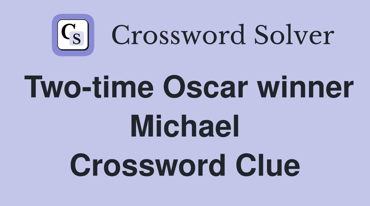 Two-time Oscar winner Michael Crossword Clue