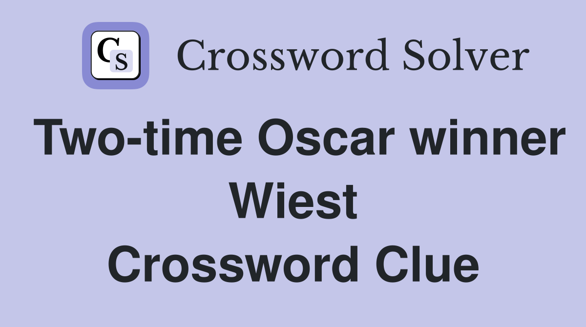 Two-time Oscar winner Wiest Crossword Clue