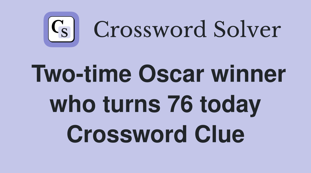 Two-time Oscar winner who turns 76 today Crossword Clue