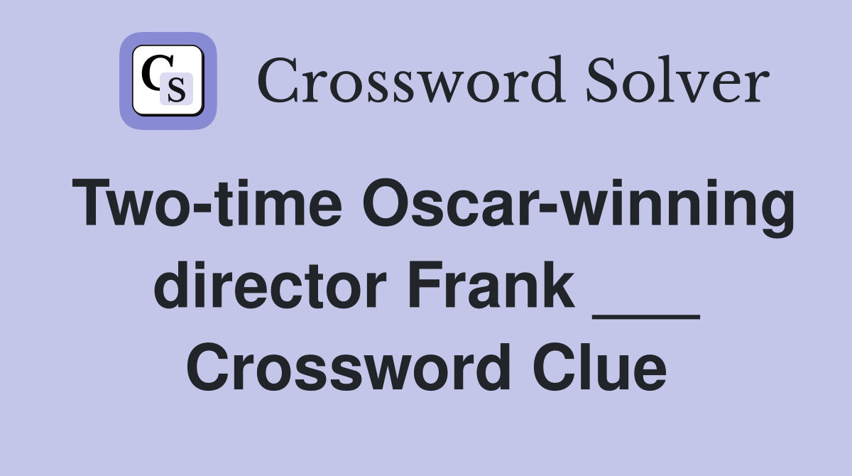 Two-time Oscar-winning director Frank ___ Crossword Clue