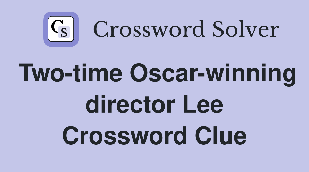 Two-time Oscar-winning director Lee Crossword Clue