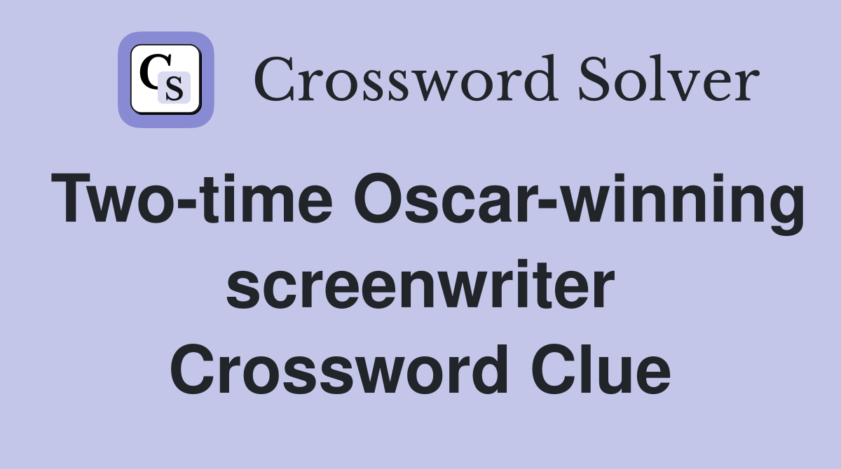 Two-time Oscar-winning screenwriter Crossword Clue
