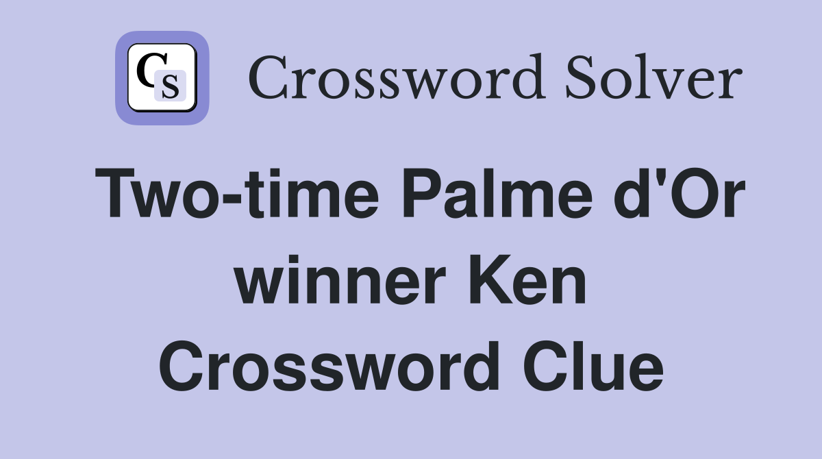 Two-time Palme d'Or winner Ken Crossword Clue