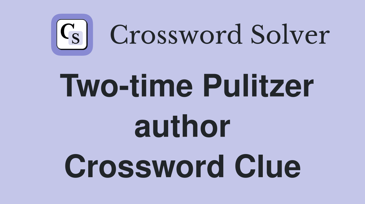 Two-time Pulitzer author Crossword Clue