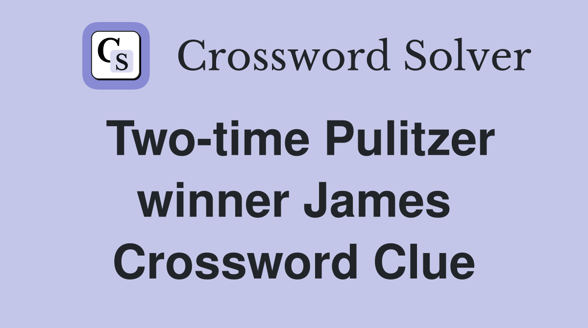 Two-time Pulitzer winner James Crossword Clue