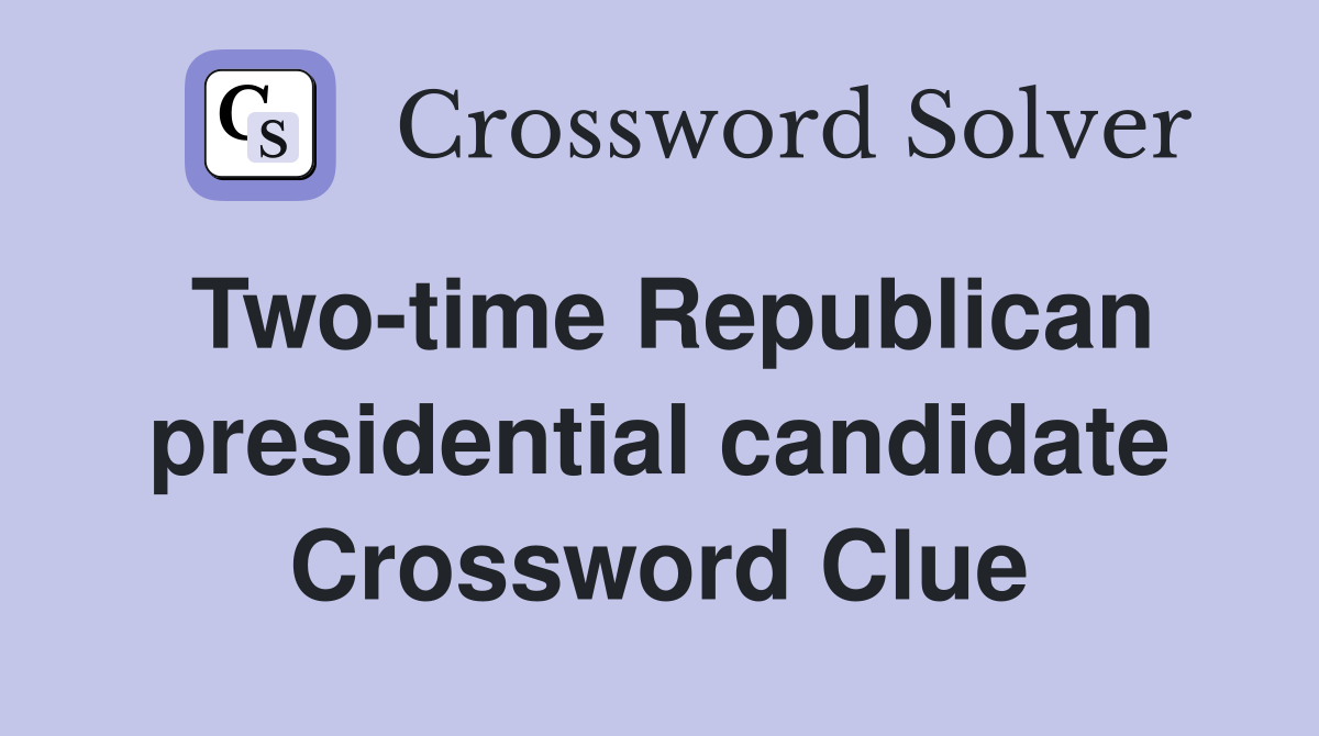 Two-time Republican presidential candidate Crossword Clue
