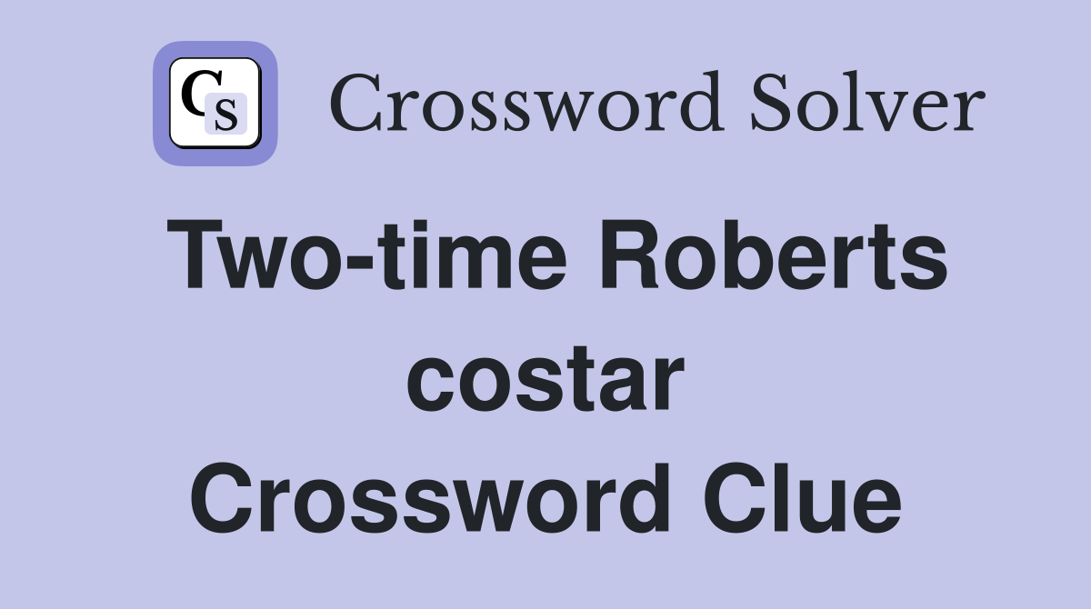 Two-time Roberts costar Crossword Clue