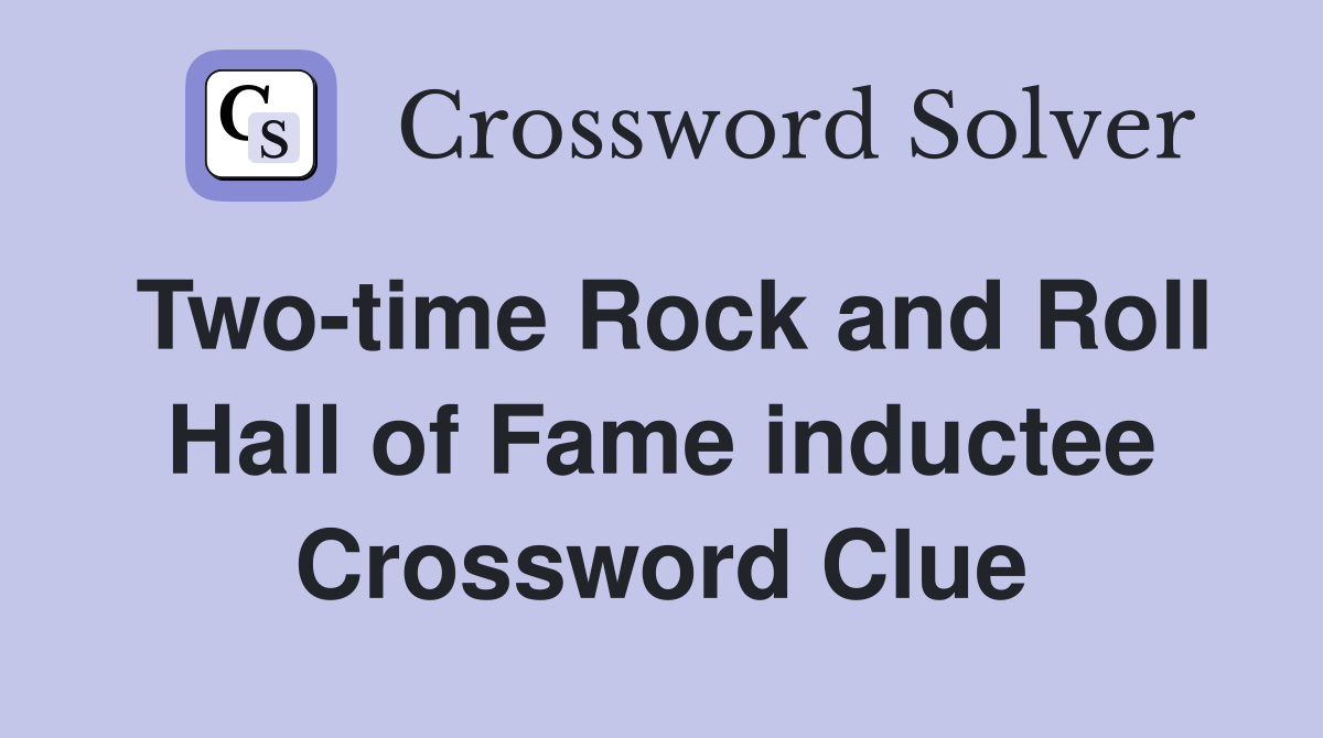 Two-time Rock and Roll Hall of Fame inductee Crossword Clue