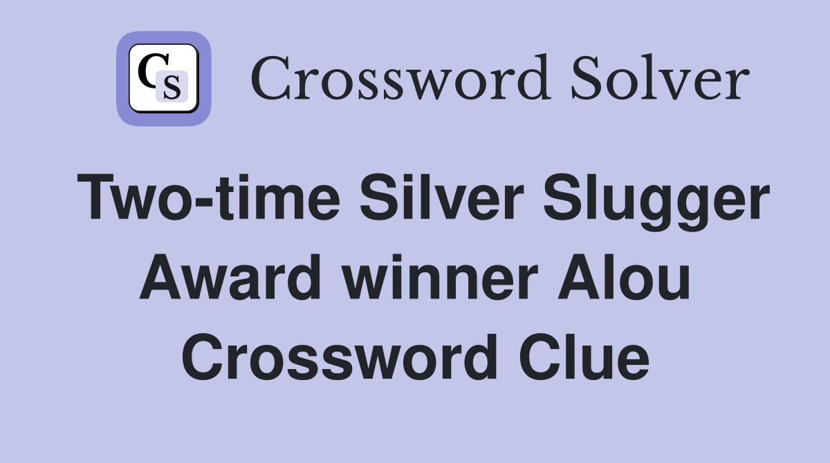 Two-time Silver Slugger Award winner Alou Crossword Clue