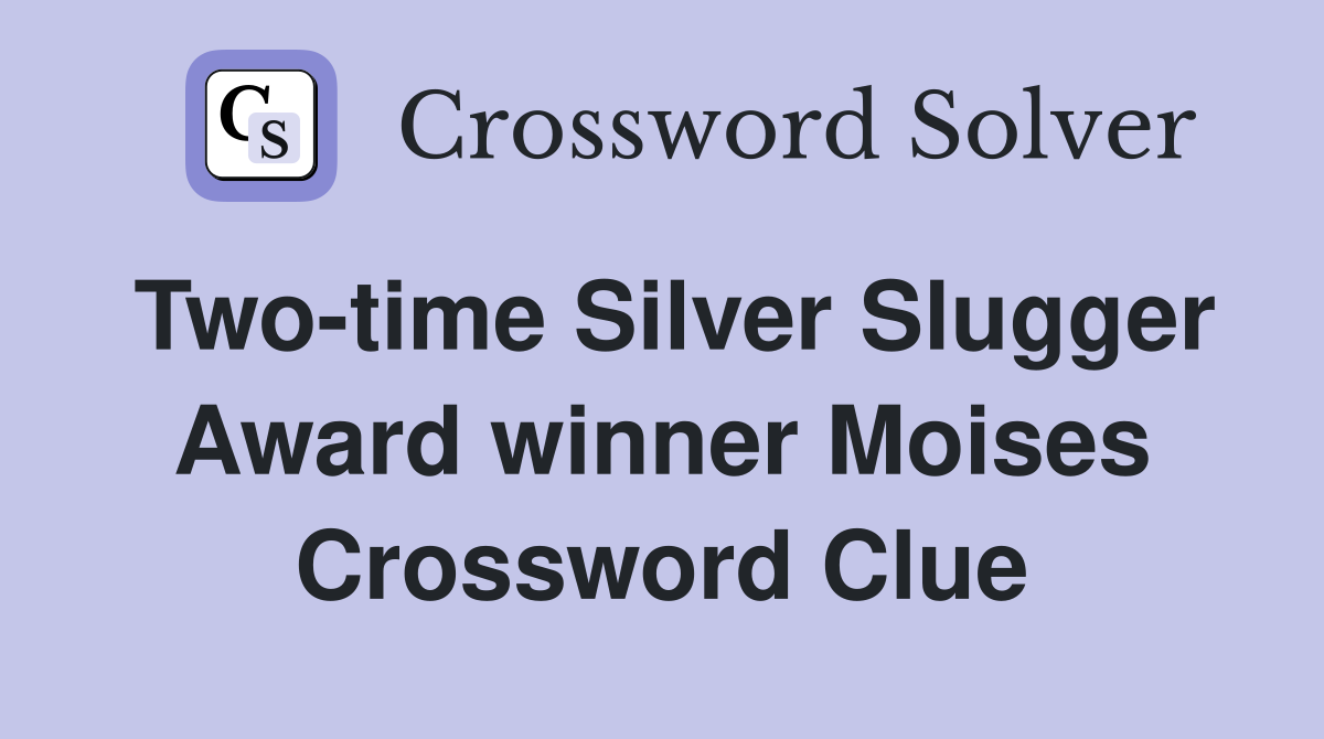 Two-time Silver Slugger Award winner Moises Crossword Clue