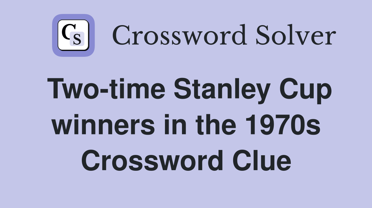 Two-time Stanley Cup winners in the 1970s Crossword Clue