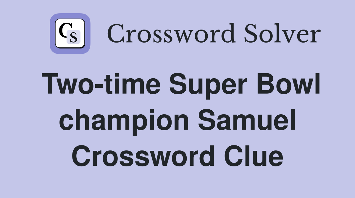 Two-time Super Bowl champion Samuel Crossword Clue