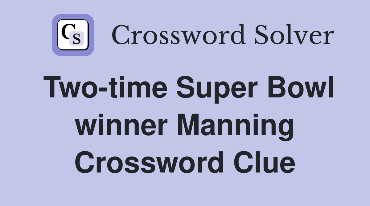 Two-time Super Bowl winner Manning Crossword Clue