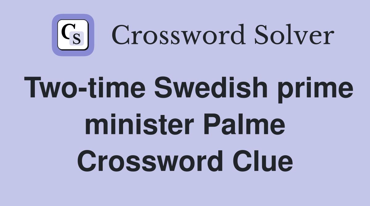 Two-time Swedish prime minister Palme Crossword Clue
