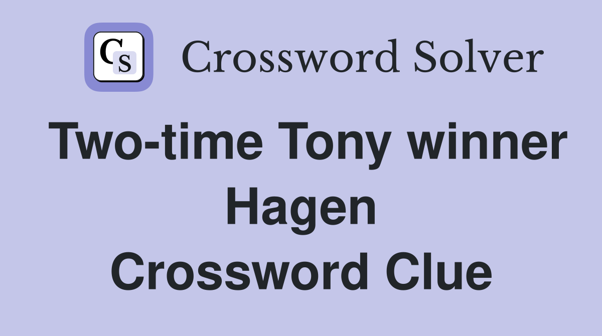 Two-time Tony winner Hagen Crossword Clue