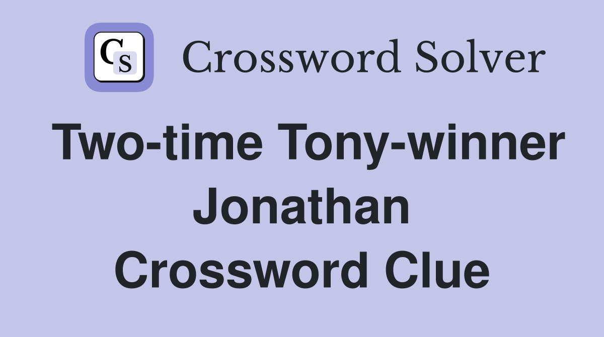Two-time Tony-winner Jonathan Crossword Clue