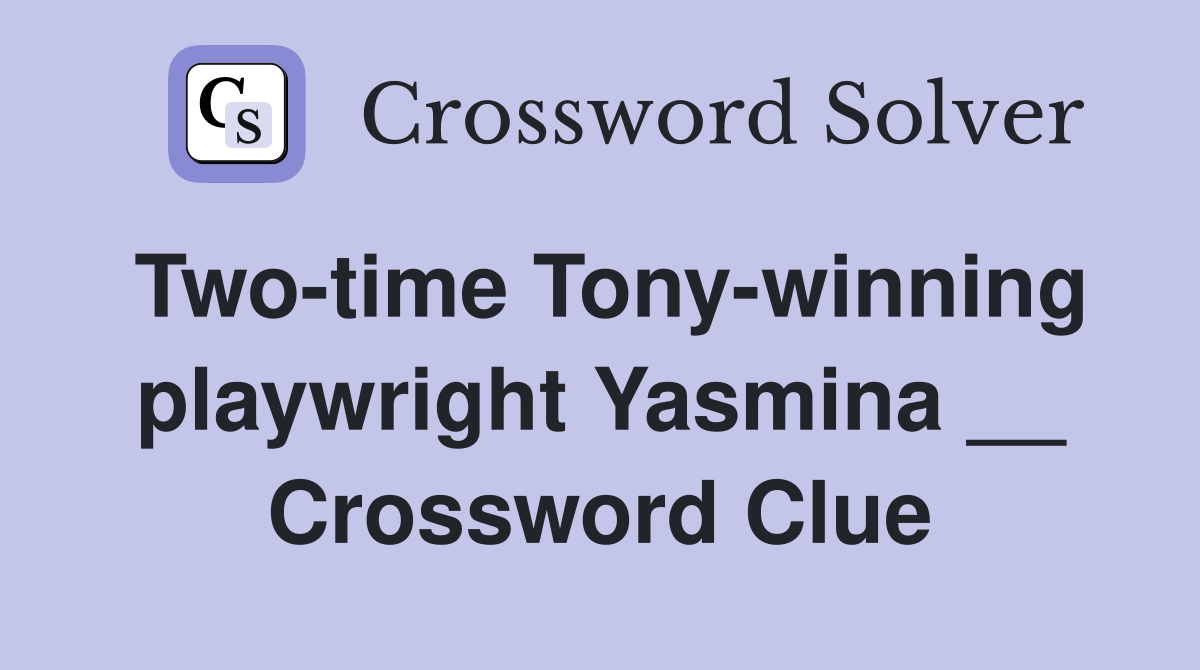 Two-time Tony-winning playwright Yasmina __ Crossword Clue