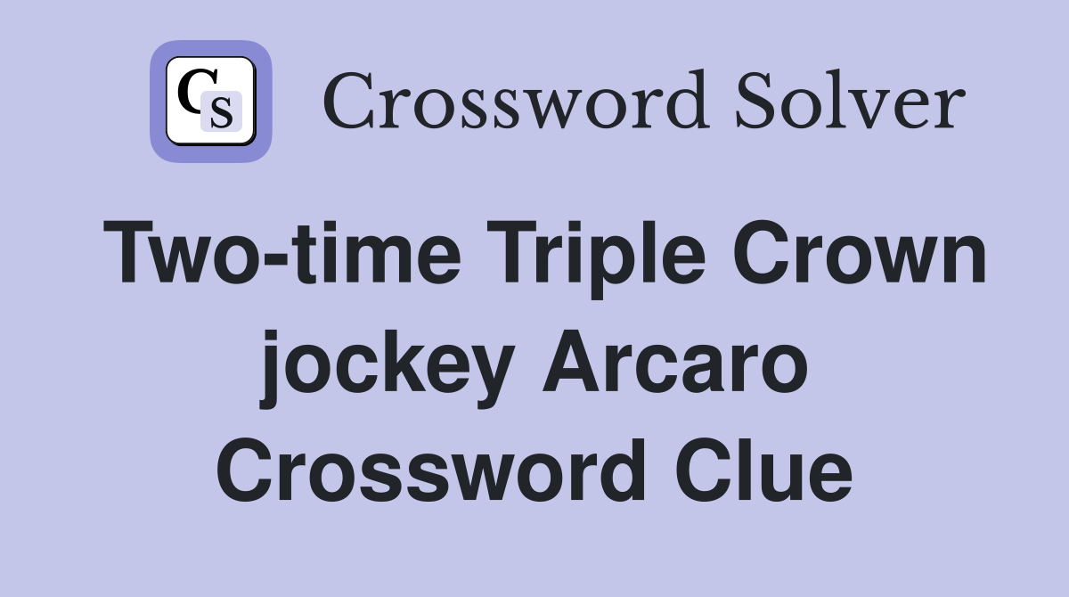 Two-time Triple Crown jockey Arcaro Crossword Clue
