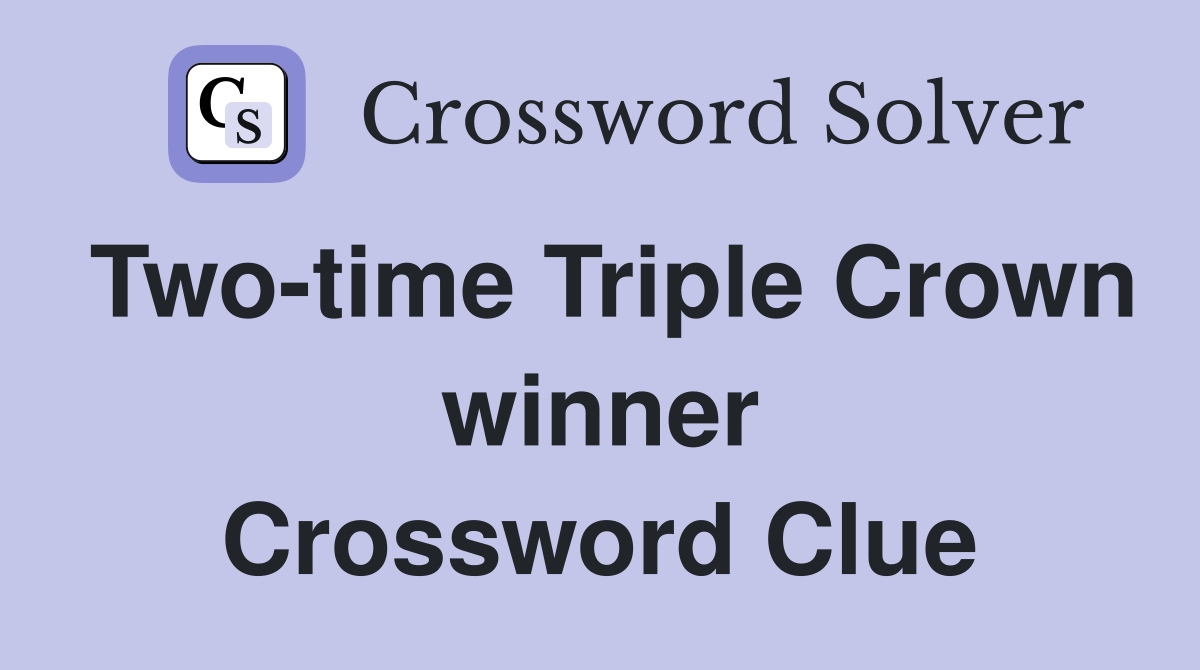 Two-time Triple Crown winner Crossword Clue