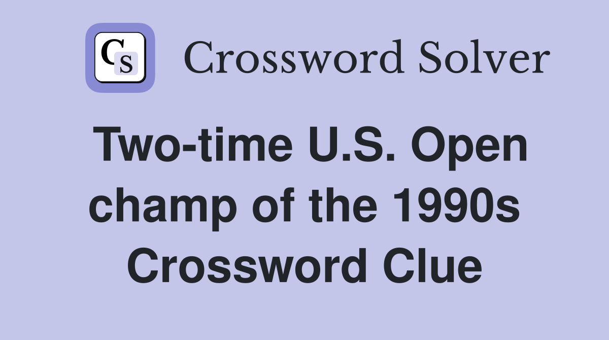 Two-time U.S. Open champ of the 1990s Crossword Clue