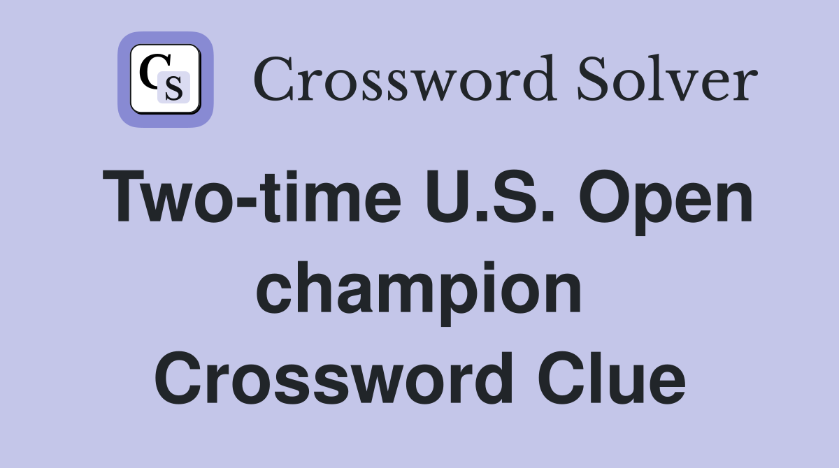 Two-time U.S. Open champion Crossword Clue
