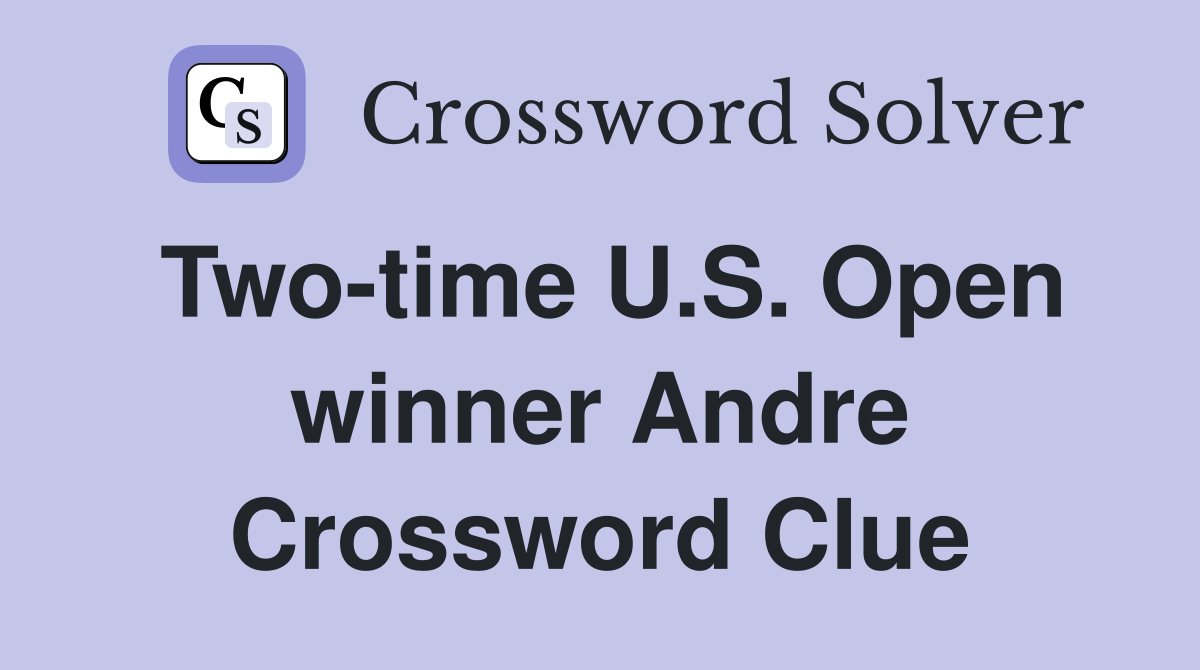 Two-time U.S. Open winner Andre Crossword Clue