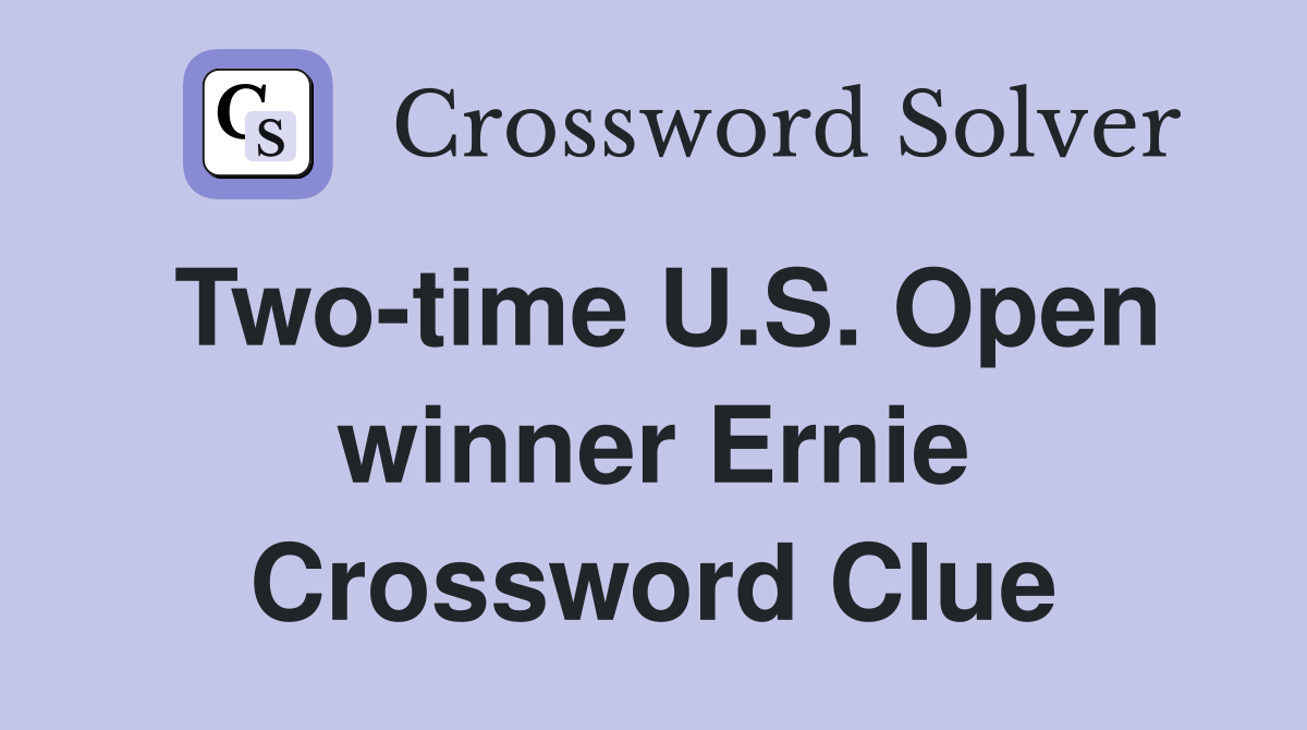 Two-time U.S. Open winner Ernie Crossword Clue