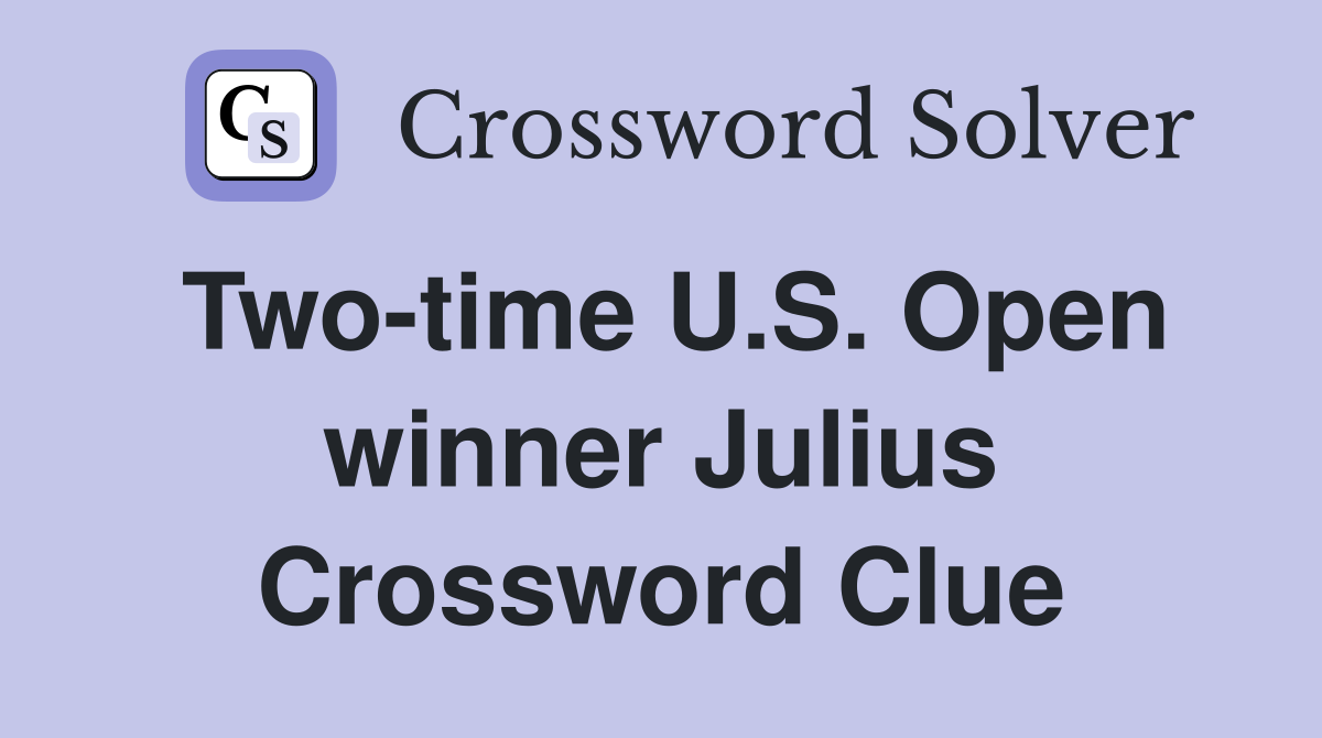 Two-time U.S. Open winner Julius Crossword Clue