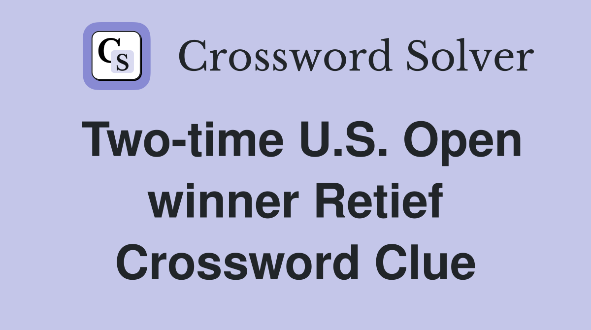 Two-time U.S. Open winner Retief Crossword Clue