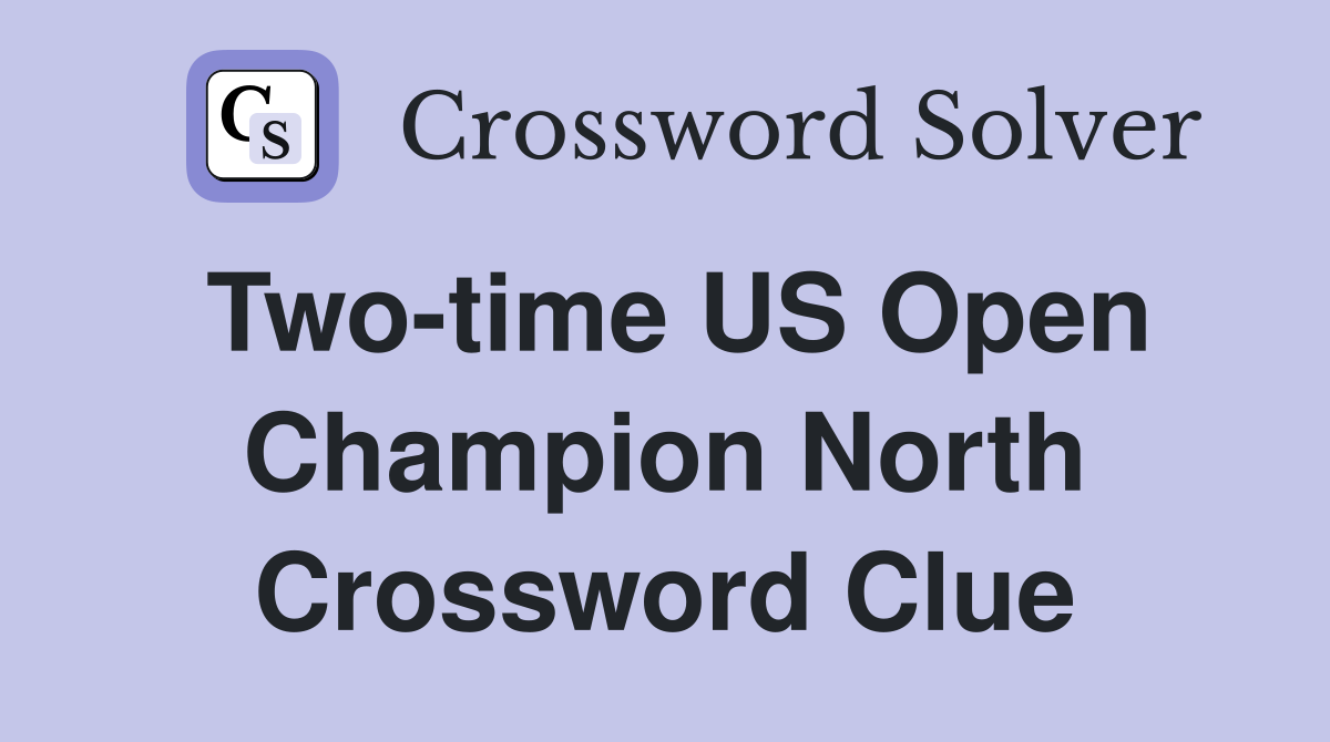 Two-time US Open Champion North Crossword Clue