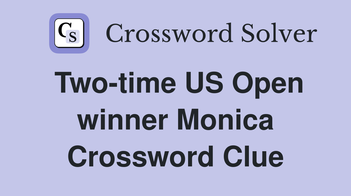 Two-time US Open winner Monica Crossword Clue