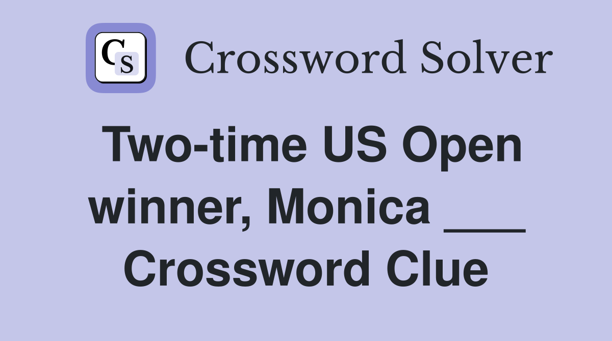 Two-time US Open winner, Monica ___ Crossword Clue