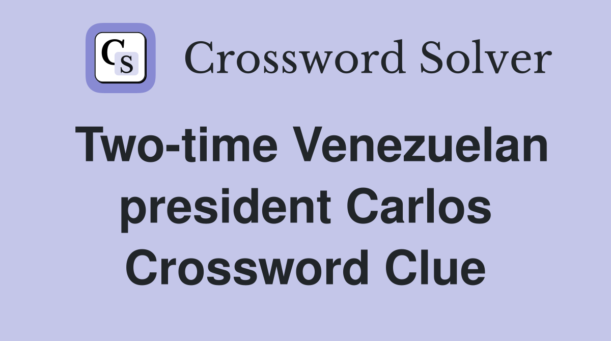 Two-time Venezuelan president Carlos Crossword Clue