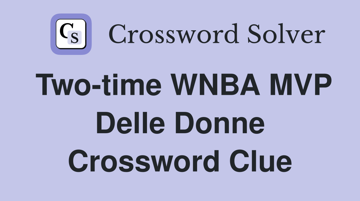 Two-time WNBA MVP Delle Donne Crossword Clue
